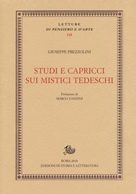 Studi e capricci sui mistici tedeschi - Giuseppe Prezzolini - Libro Storia e Letteratura 2018, Letture di pensiero e d'arte | Libraccio.it