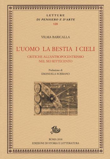 L'uomo la bestia i cieli. Critiche all'antropocentrismo nel Sei-Settecento - Vilma Baricalla - Libro Edizioni di Storia e Letteratura 2018, Letture di pensiero e d'arte | Libraccio.it