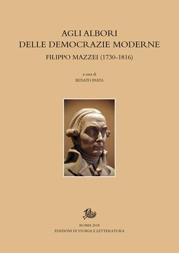 Agli albori delle democrazie moderne. Filippo Mazzei (1730-1816)  - Libro Edizioni di Storia e Letteratura 2018, Biblioteca del XVIII secolo | Libraccio.it