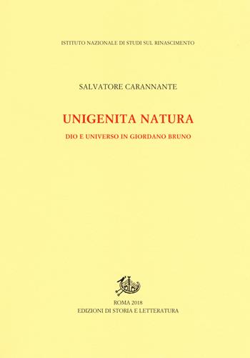 Unigenita natura. Dio e universo in Giordano Bruno - Salvatore Carannante - Libro Edizioni di Storia e Letteratura 2018, Studi e testi del Rinascimento europeo | Libraccio.it