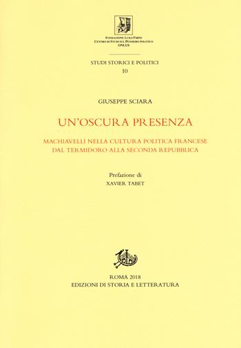 Un'oscura presenza. Machiavelli nella cultura politica francese dal Termidoro alla Seconda Repubblica - Giuseppe Sciara - Libro Edizioni di Storia e Letteratura 2018, Studi storici e politici | Libraccio.it
