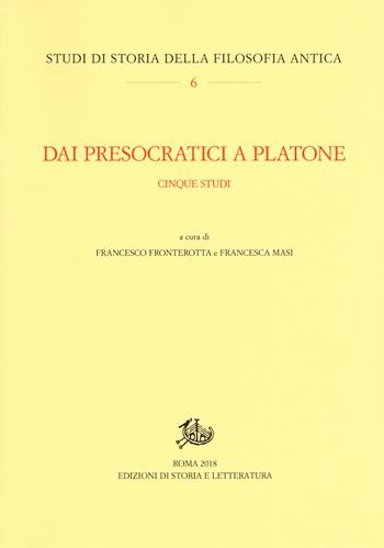 Dai presocratici a Platone. Cinque studi  - Libro Edizioni di Storia e Letteratura 2018, Studi di storia della filosofia antica | Libraccio.it