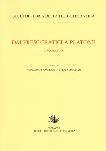 Dai presocratici a Platone. Cinque studi  - Libro Storia e Letteratura 2018, Studi di storia della filosofia antica | Libraccio.it