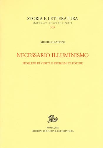 Necessario illuminismo. Problemi di verità e problemi di potere - Michele Battini - Libro Edizioni di Storia e Letteratura 2018, Storia e letteratura | Libraccio.it