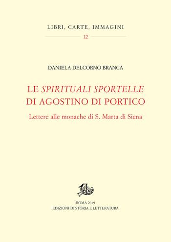 Le «spirituali sportelle» di Agostino di Portico. Lettere alle monache di S. Marta di Siena - Daniela Delcorno Branca - Libro Edizioni di Storia e Letteratura 2019, Libri, carte, immagini | Libraccio.it