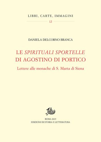 Le «spirituali sportelle» di Agostino di Portico. Lettere alle monache di S. Marta di Siena - Daniela Delcorno Branca - Libro Storia e Letteratura 2019, Libri, carte, immagini | Libraccio.it