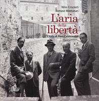 L'aria della libertà. L'Italia di Piero Calamandrei. Ediz. illustrata - Nino Criscenti, Tomaso Montanari - Libro Edizioni di Storia e Letteratura 2020, ArtEsl | Libraccio.it