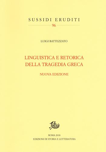 Linguistica e retorica della tragedia greca. Nuova ediz. - Luigi Battezzato - Libro Edizioni di Storia e Letteratura 2019, Sussidi eruditi | Libraccio.it