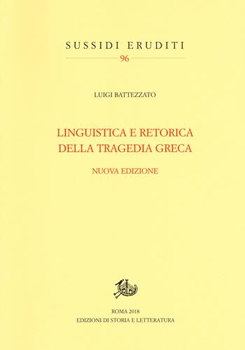 Linguistica e retorica della tragedia greca. Nuova ediz. - Luigi Battezzato - Libro Storia e Letteratura 2019, Sussidi eruditi | Libraccio.it