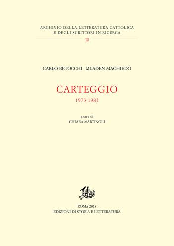 Carteggio 1973-1983 - Carlo Betocchi, Mladen Machiedo - Libro Storia e Letteratura 2019, Archivio della letteratura cattolica | Libraccio.it