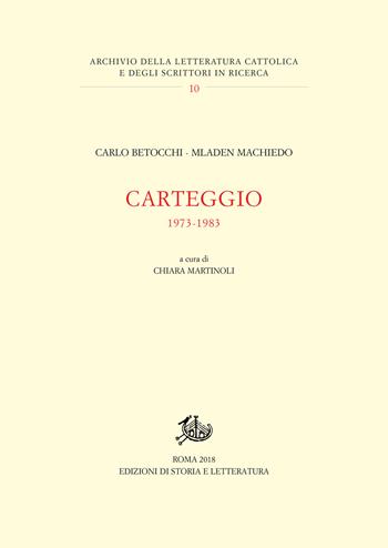 Carteggio 1973-1983 - Carlo Betocchi, Mladen Machiedo - Libro Edizioni di Storia e Letteratura 2019, Archivio della letteratura cattolica | Libraccio.it