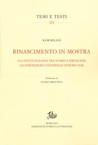 Rinascimento in mostra. La civiltà italiana tra storia e ideologia all’Esposizione Universale di Roma (E42) - Igor Melani - Libro Edizioni di Storia e Letteratura 2020, Temi e testi | Libraccio.it