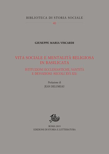 Vita sociale e mentalità religiosa in Basilicata. Istituzioni ecclesiastiche, santità e devozioni (secoli XVI-XX) - Giuseppe Maria Viscardi - Libro Edizioni di Storia e Letteratura 2019, Biblioteca di storia sociale | Libraccio.it