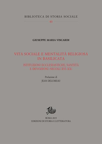 Vita sociale e mentalità religiosa in Basilicata. Istituzioni ecclesiastiche, santità e devozioni (secoli XVI-XX) - Giuseppe Maria Viscardi - Libro Storia e Letteratura 2019, Biblioteca di storia sociale | Libraccio.it