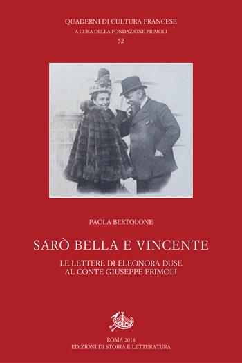 Sarò bella e vincente. Le lettere di Eleonora Duse al conte Giuseppe Primoli - Paola Bertolone - Libro Edizioni di Storia e Letteratura 2019, Quaderni di cultura francese | Libraccio.it
