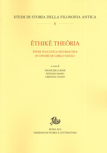 Êthikê theôria. Studi sull'«Etica nicomachea» in onore di Carlo Natali  - Libro Edizioni di Storia e Letteratura 2019, Studi di storia della filosofia antica | Libraccio.it