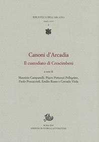 Canoni d'Arcadia. Vol. 1: Il custodiato di Crescimbeni  - Libro Edizioni di Storia e Letteratura 2020, Biblioteca dell'Arcadia | Libraccio.it