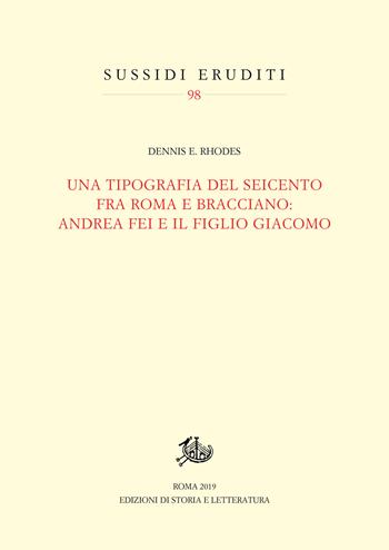 Una tipografia del Seicento fra Roma e Bracciano: Andrea Fei e il figlio Giacomo - Dennis E. Rhodes - Libro Edizioni di Storia e Letteratura 2019, Sussidi eruditi | Libraccio.it