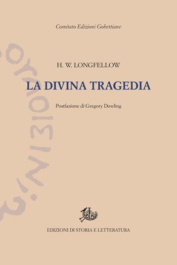 La divina tragedia - Henry Wadsworth Longfellow - Libro Edizioni di Storia e Letteratura 2019, Edizioni Gobettiane | Libraccio.it