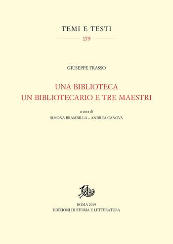 Una biblioteca, un bibliotecario e tre maestri - Giuseppe Frasso - Libro Edizioni di Storia e Letteratura 2019, Temi e testi | Libraccio.it