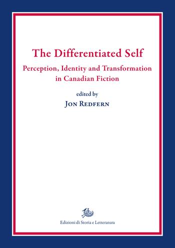 The differentiated self. Perception, identity and transformation in Canadian fiction  - Libro Edizioni di Storia e Letteratura 2019, Biblioteca di studi americani | Libraccio.it