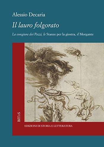 Il lauro folgorato. La Congiura dei Pazzi, le Stanze per la giostra, il Morgante - Alessio Decaria - Libro Edizioni di Storia e Letteratura 2023, Biblioteca italiana. Testi e studi | Libraccio.it