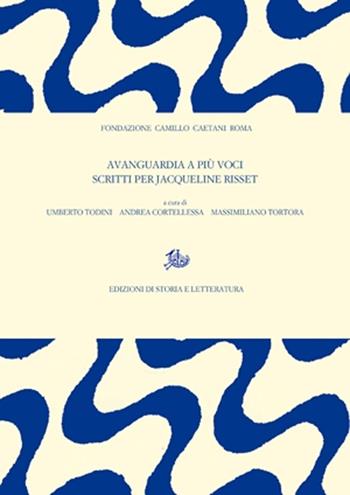 Avanguardia a più voci. Scritti per Jacqueline Risset  - Libro Edizioni di Storia e Letteratura 2020, Atti e rendiconti | Libraccio.it