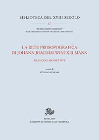 La rete prosopografica di Johann Joachim Winckelmann. Bilancio e prospettive  - Libro Edizioni di Storia e Letteratura 2019, Biblioteca del XVIII secolo | Libraccio.it