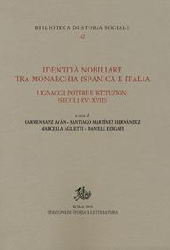 Identità nobiliare tra monarchia ispanica e Italia. Lignaggi, potere e istituzioni (secoli XVI-XVIII) - Marcella Aglietti - Libro Edizioni di Storia e Letteratura 2020, Biblioteca di storia sociale | Libraccio.it
