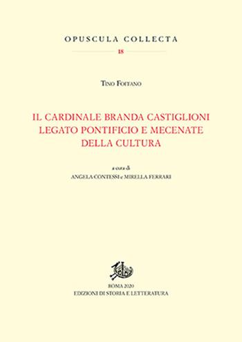 Cardinale Branda Castiglioni legato pontificio e mecenate della cultura - Tino Foffano, Ferrari - Libro Edizioni di Storia e Letteratura 2020, Opuscula Collecta | Libraccio.it