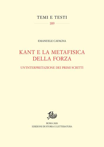 Kant e la metafisica della forza. Un'interpretazione dei primi scritti - Emanuele Cafagna - Libro Edizioni di Storia e Letteratura 2020, Temi e testi | Libraccio.it