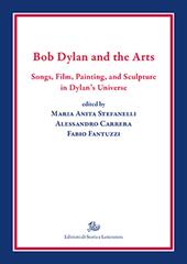 Bob Dylan and the arts. Songs, film, paintings, and sculpture in Dylan's universe