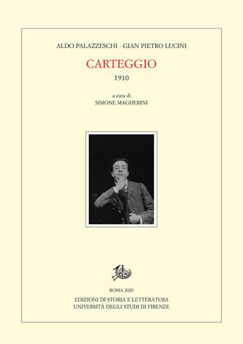 Carteggio. 1910 - Aldo Palazzeschi, Gian Pietro Lucini - Libro Edizioni di Storia e Letteratura 2020, Carte palazzeschi | Libraccio.it