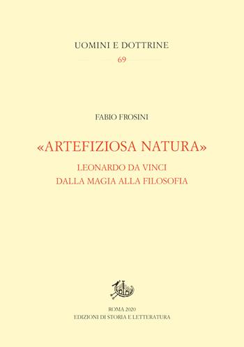 «Artefiziosa natura». Leonardo da Vinci dalla magia alla filosofia - Fabio Frosini - Libro Edizioni di Storia e Letteratura 2020, Uomini e dottrine | Libraccio.it