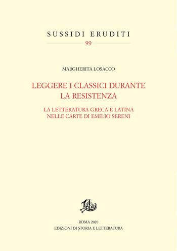 Leggere i classici durante la Resistenza. La letteratura greca e latina nelle carte di Emilio Sereni - Margherita Losacco - Libro Edizioni di Storia e Letteratura 2020, Sussidi eruditi | Libraccio.it