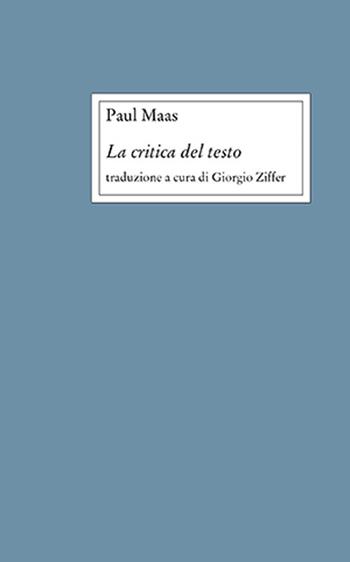 La critica del testo. Nuova ediz. - Paul Maas - Libro Storia e Letteratura 2021, Opere varie | Libraccio.it