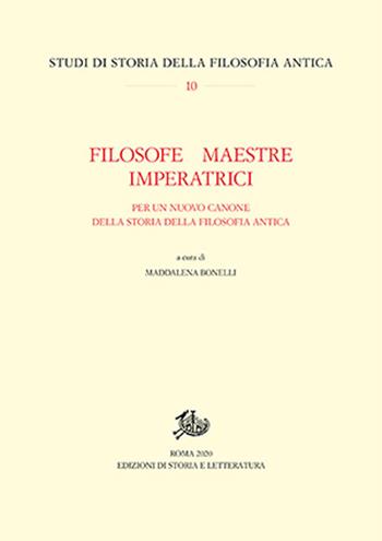 Filosofe, maestre, imperatrici. Per un nuovo canone della storia della filosofia antica  - Libro Edizioni di Storia e Letteratura 2021, Studi di storia della filosofia antica | Libraccio.it