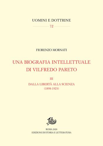 Una biografia intellettuale di Vilfredo Pareto. Vol. 3: Dalla libertà alla scienza (1898-1923) - Fiorenzo Mornati - Libro Edizioni di Storia e Letteratura 2020, Uomini e dottrine | Libraccio.it
