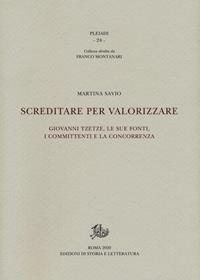 Screditare per valorizzare. Giovanni Tzetze, le sue fonti, i committenti e la concorrenza - Martina Savio - Libro Edizioni di Storia e Letteratura 2020, Pleiadi | Libraccio.it