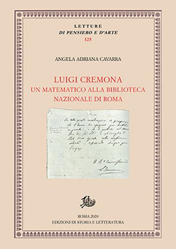 Luigi Cremona. Un matematico alla Biblioteca Nazionale di Roma - Angela Adriana Cavarra - Libro Edizioni di Storia e Letteratura 2020, Letture di pensiero e d'arte | Libraccio.it
