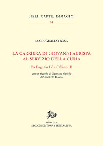La carriera di Giovanni Aurispa al servizio della curia. Da Eugenio IV a Callisto III - Rosa Lucia Gualdo - Libro Edizioni di Storia e Letteratura 2021, Libri, carte, immagini | Libraccio.it