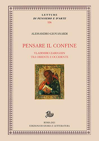 Pensare il confine. Vladimiro Zabughin tra Oriente e Occidente - Alessandro Giovanardi - Libro Edizioni di Storia e Letteratura 2021, Letture di pensiero e d'arte | Libraccio.it