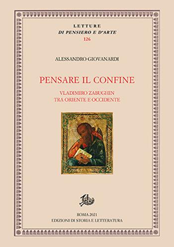 Pensare il confine. Vladimiro Zabughin tra Oriente e Occidente - Alessandro Giovanardi - Libro Storia e Letteratura 2021, Letture di pensiero e d'arte | Libraccio.it