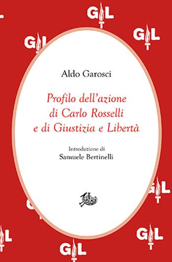 Profilo dell'azione di Carlo Rosselli e di Giustizia e Libertà - Aldo Garosci - Libro Edizioni di Storia e Letteratura 2021, Civitas | Libraccio.it