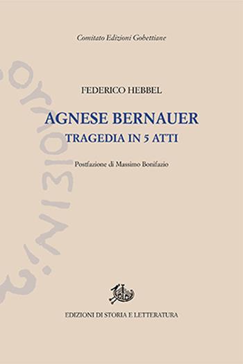 Agnes Bernauer - Friedrich Hebbel - Libro Edizioni di Storia e Letteratura 2021, Edizioni Gobettiane | Libraccio.it