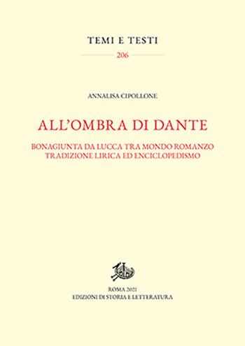 All'ombra di Dante. Bonagiunta da Lucca tra mondo romanzo, tradizione lirica ed enciclopedismo - Annalisa Cipollone - Libro Edizioni di Storia e Letteratura 2022, Temi e testi | Libraccio.it