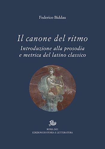 Il canone del ritmo. Introduzione alla prosodia e metrica del latino classico - Federico Biddau - Libro Edizioni di Storia e Letteratura 2021, Polus | Libraccio.it