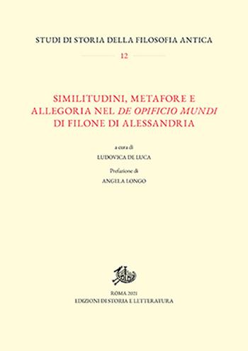 Similitudini, metafore e allegoria nel «De opificio mundi» di Filone di Alessandria  - Libro Edizioni di Storia e Letteratura 2021, Studi di storia della filosofia antica | Libraccio.it