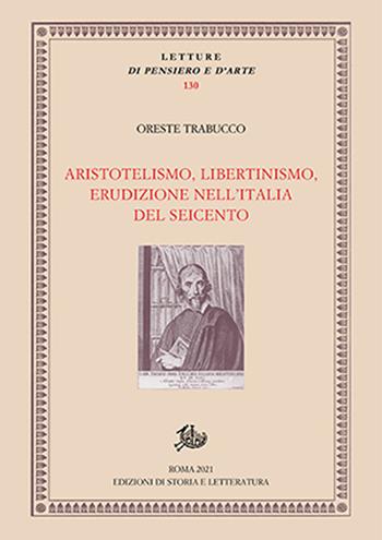 Aristotelismo, libertinismo, erudizione nell'Italia del Seicento - Oreste Trabucco - Libro Edizioni di Storia e Letteratura 2022, Letture di pensiero e d'arte | Libraccio.it