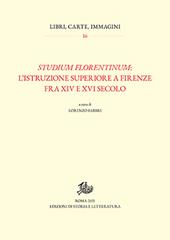 Studium florentinum: l'istruzione superiore a Firenze fra XIV e XVI secolo